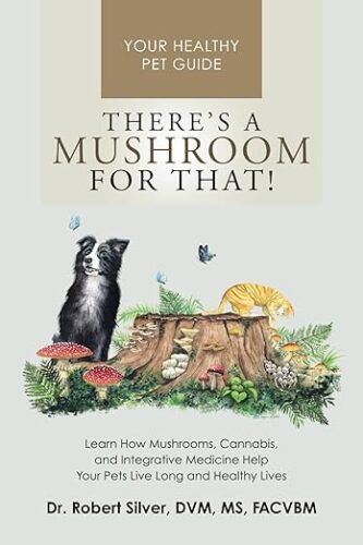 Book cover titled "There's a Mushroom for That!" featuring a whimsical illustration of a dog, mushrooms, and a tree stump. The subtext highlights the benefits of medicinal mushroom books, cannabis, and integrative medicine for enhancing pet health.